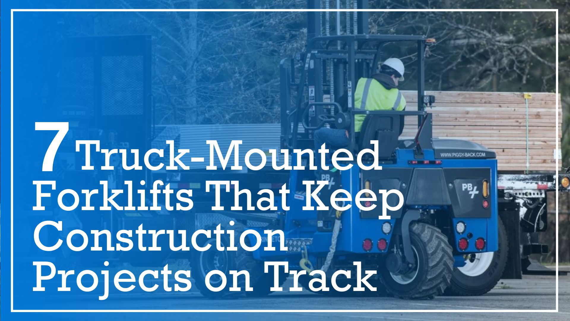 7 Truck-Mounted Forklifts That Keep Construction Projects on Track 